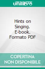 Hints on Singing. E-book. Formato PDF ebook