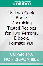 Us Two Cook Book: Containing Tested Recipes for Two Persons. E-book. Formato PDF ebook