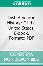 Irish-American History: Of the United States. E-book. Formato PDF ebook