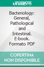 Bacteriology: General, Pathological and Intestinal. E-book. Formato PDF ebook di Arthur Isaac Kendall