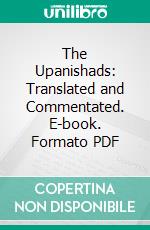 The Upanishads: Translated and Commentated. E-book. Formato PDF ebook di Swâmi Paramânanda