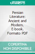 Persian Literature: Ancient and Modern. E-book. Formato PDF