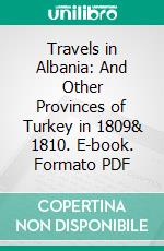 Travels in Albania: And Other Provinces of Turkey in 1809& 1810. E-book. Formato PDF ebook