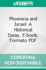 Phoenicia and Israel: A Historical Essay. E-book. Formato PDF ebook di Augustus Samuel Wilkins