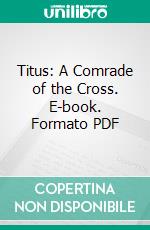 Titus: A Comrade of the Cross. E-book. Formato PDF ebook di Florence Morse Kingsley