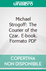 Michael Strogoff: The Courier of the Czar. E-book. Formato PDF ebook