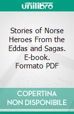 Stories of Norse Heroes From the Eddas and Sagas. E-book. Formato PDF ebook
