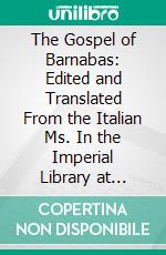 The Gospel of Barnabas: Edited and Translated From the Italian Ms. In the Imperial Library at Vienna. E-book. Formato PDF ebook