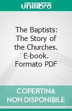 The Baptists: The Story of the Churches. E-book. Formato PDF ebook di Henry C. Vedder