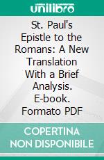 St. Paul's Epistle to the Romans: A New Translation With a Brief Analysis. E-book. Formato PDF ebook