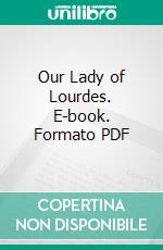 Our Lady of Lourdes. E-book. Formato PDF ebook