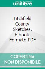 Litchfield County Sketches. E-book. Formato PDF ebook di Newell Meeker Calhoun