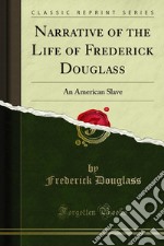 Narrative of the Life of Frederick Douglass: An American Slave. E-book. Formato PDF ebook