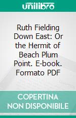 Ruth Fielding Down East: Or the Hermit of Beach Plum Point. E-book. Formato PDF