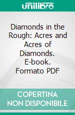 Diamonds in the Rough: Acres and Acres of Diamonds. E-book. Formato PDF ebook