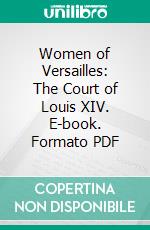 Women of Versailles: The Court of Louis XIV. E-book. Formato PDF ebook di Amand