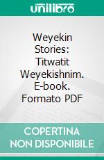 Weyekin Stories: Titwatit Weyekishnim. E-book. Formato PDF ebook