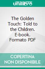 The Golden Touch: Told to the Children. E-book. Formato PDF ebook di Nathaniel Hawthorne