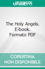 The Holy Angels. E-book. Formato PDF ebook