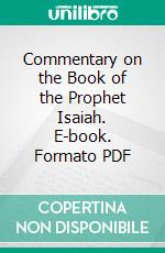 Commentary on the Book of the Prophet Isaiah. E-book. Formato PDF ebook