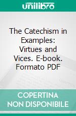 The Catechism in Examples: Virtues and Vices. E-book. Formato PDF ebook