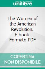 The Women of the American Revolution. E-book. Formato PDF ebook