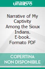 Narrative of My Captivity Among the Sioux Indians. E-book. Formato PDF ebook