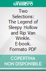 Two Selections: The Legend of Sleepy Hollow and Rip Van Winkle. E-book. Formato PDF ebook