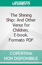 The Shining Ship: And Other Verse for Children. E-book. Formato PDF ebook di Isabel Ecclestone Mackay