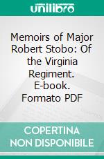 Memoirs of Major Robert Stobo: Of the Virginia Regiment. E-book. Formato PDF ebook