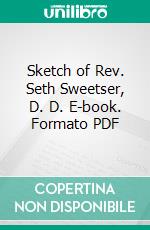 Sketch of Rev. Seth Sweetser, D. D. E-book. Formato PDF