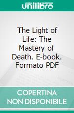 The Light of Life: The Mastery of Death. E-book. Formato PDF ebook