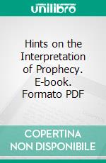 Hints on the Interpretation of Prophecy. E-book. Formato PDF ebook di Moses Stuart