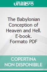 The Babylonian Conception of Heaven and Hell. E-book. Formato PDF