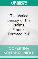 The Varied Beauty of the Psalms. E-book. Formato PDF ebook