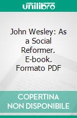 John Wesley: As a Social Reformer. E-book. Formato PDF ebook