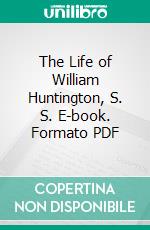 The Life of William Huntington, S. S. E-book. Formato PDF