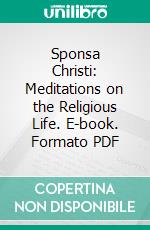 Sponsa Christi: Meditations on the Religious Life. E-book. Formato PDF ebook di Mother St. Paul