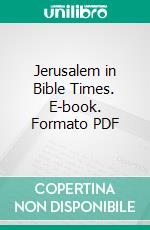 Jerusalem in Bible Times. E-book. Formato PDF