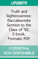 Truth and Righteousness: Baccalaureate Sermon to the Class of '92. E-book. Formato PDF ebook
