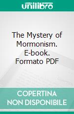 The Mystery of Mormonism. E-book. Formato PDF ebook di Stuart Martin