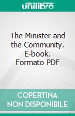 The Minister and the Community. E-book. Formato PDF ebook di Woodrow Wilson