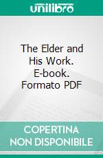 The Elder and His Work. E-book. Formato PDF ebook