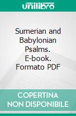 Sumerian and Babylonian Psalms. E-book. Formato PDF ebook di Stephen Langdon