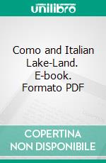 Como and Italian Lake-Land. E-book. Formato PDF ebook