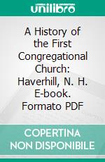 A History of the First Congregational Church: Haverhill, N. H. E-book. Formato PDF ebook
