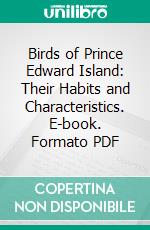 Birds of Prince Edward Island: Their Habits and Characteristics. E-book. Formato PDF ebook di Francis Bain