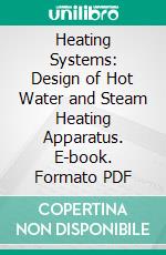 Heating Systems: Design of Hot Water and Steam Heating Apparatus. E-book. Formato PDF ebook