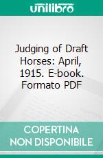 Judging of Draft Horses: April, 1915. E-book. Formato PDF ebook