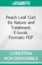 Peach Leaf Curl: Its Nature and Treatment. E-book. Formato PDF ebook